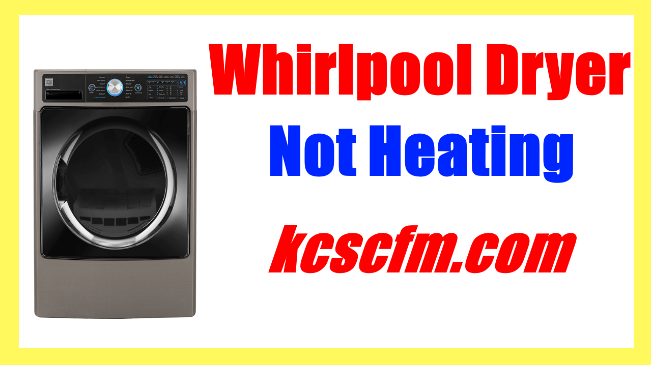 Why is My Whirlpool Dryer Not Heating Up? Let’s Fix It