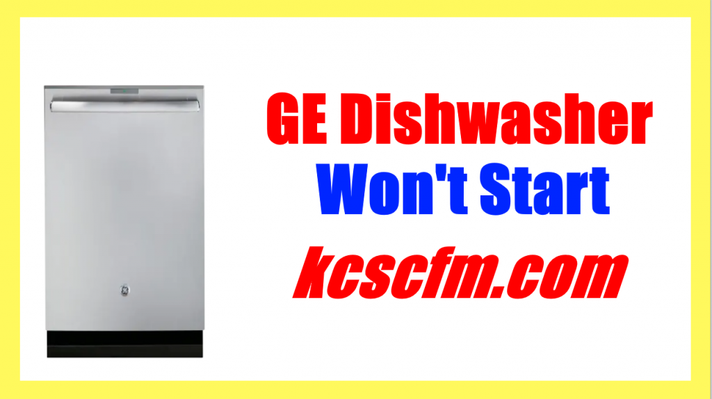 8 Reasons Why GE Dishwasher Won't Start - Let's Fix It