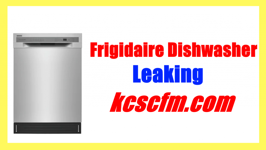 7 Reasons Why Frigidaire Dishwasher Leaking - Let's Fix It