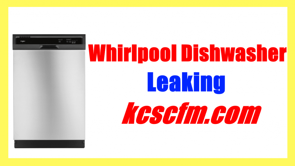 whirlpool dishwasher leaking