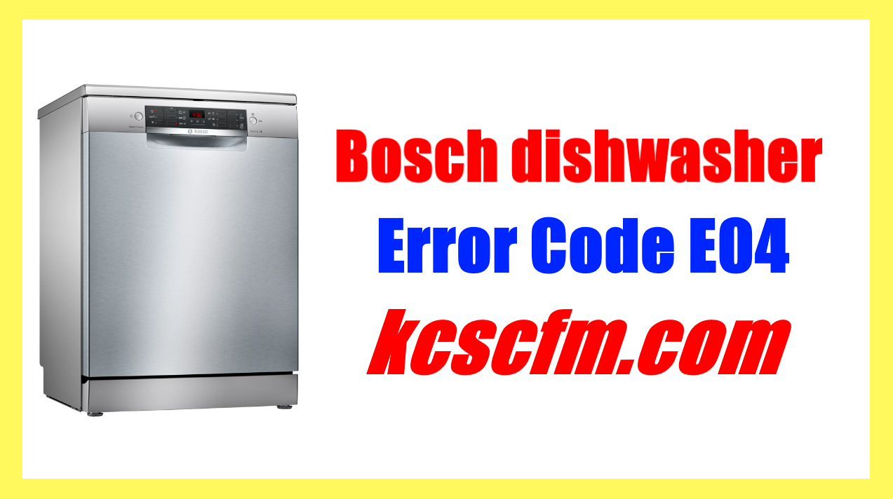 How to Fix Bosch Dishwasher Error Code E04