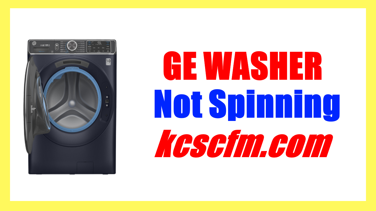 8 Reasons Why GE Washer Not Spinning Let's Fix It