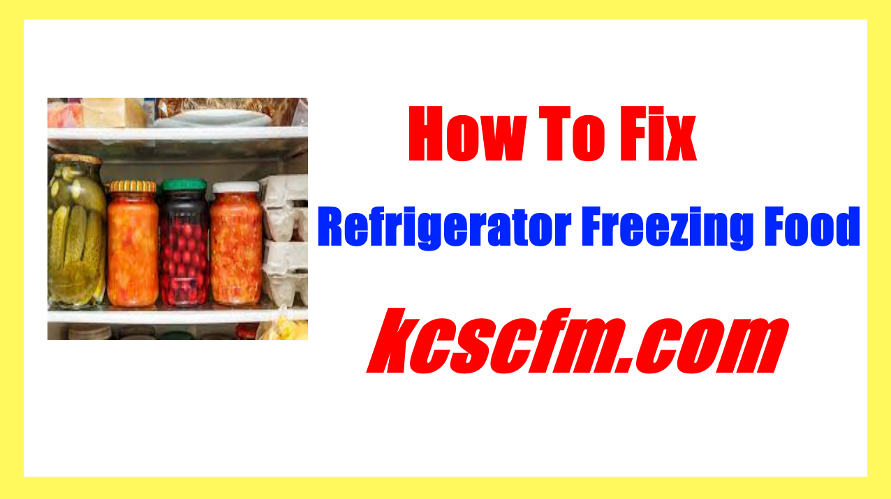 Why is My Refrigerator Freezing Food? [SOLVED] Let's Fix It