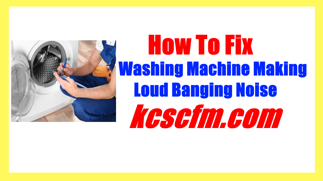 Washing Machine Making Loud Banging Noise On Spin Cycle