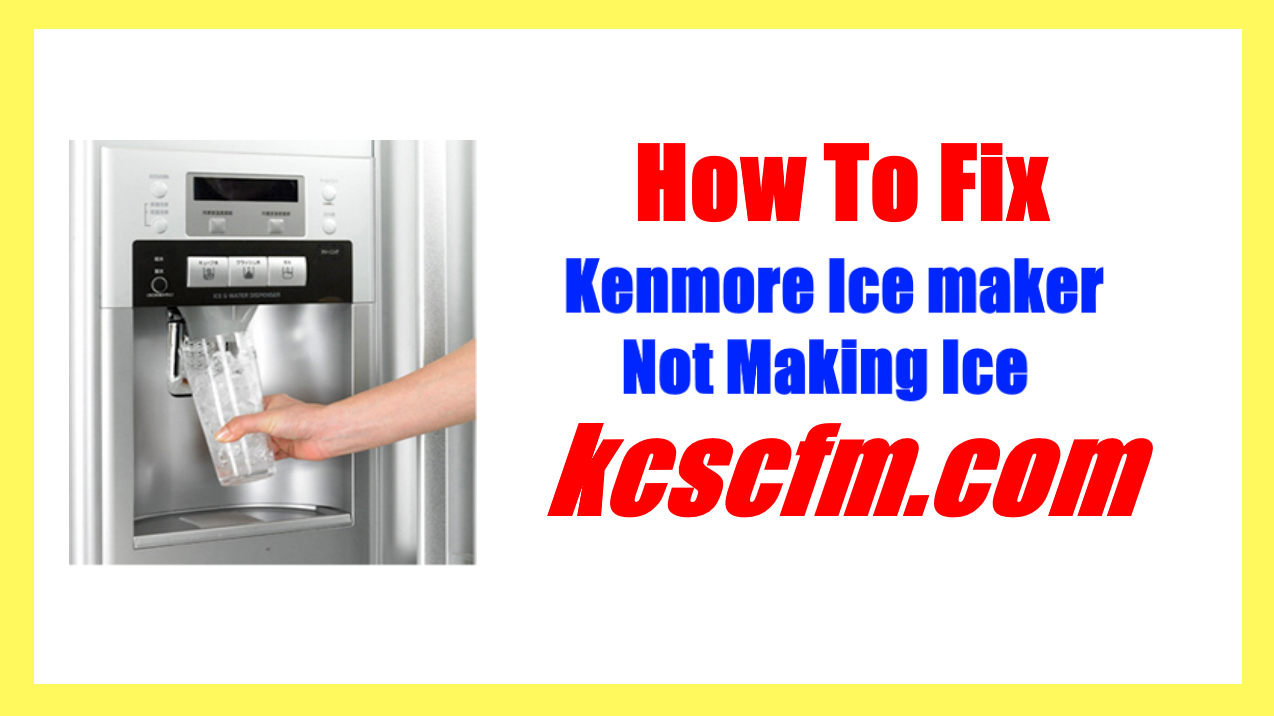 Kenmore Ice maker Not Making Ice 