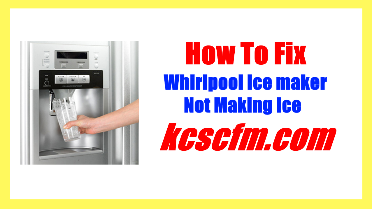 Whirlpool Ice maker Not Making Ice