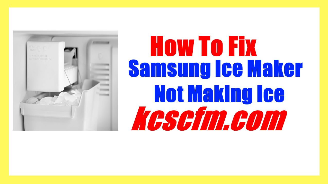 Samsung Ice Maker Not Making Ice