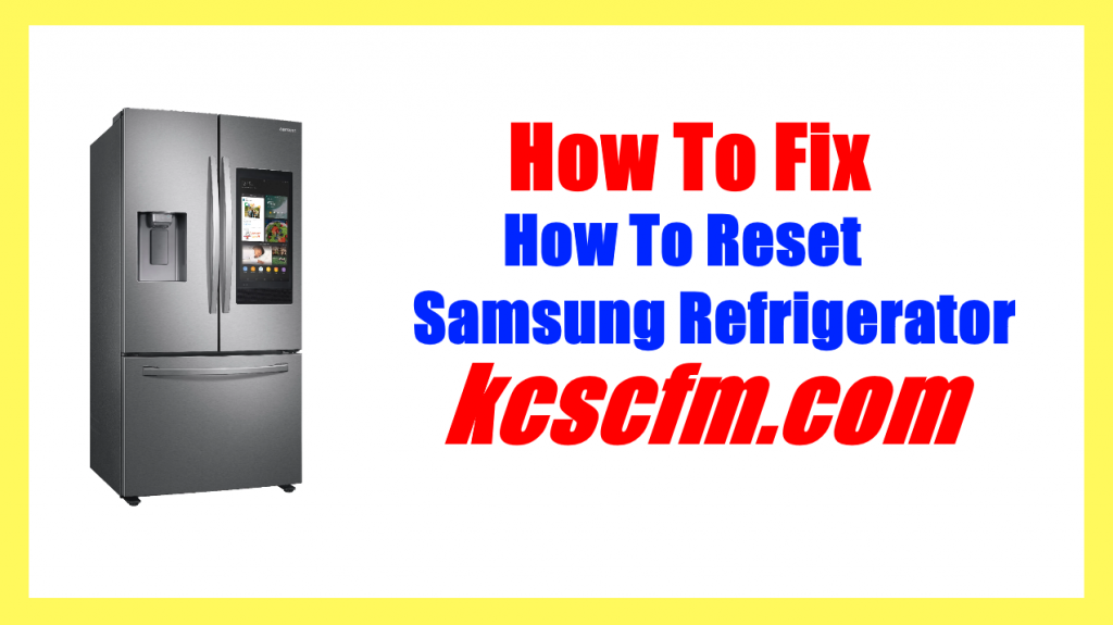 How To Reset Samsung Refrigerator [In 2 Minute] - KCSCFM