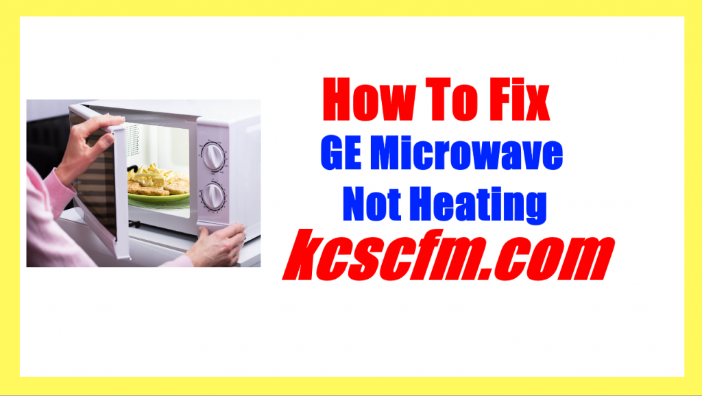 Reasons Why Ge Microwave Not Heating Let S Fix It