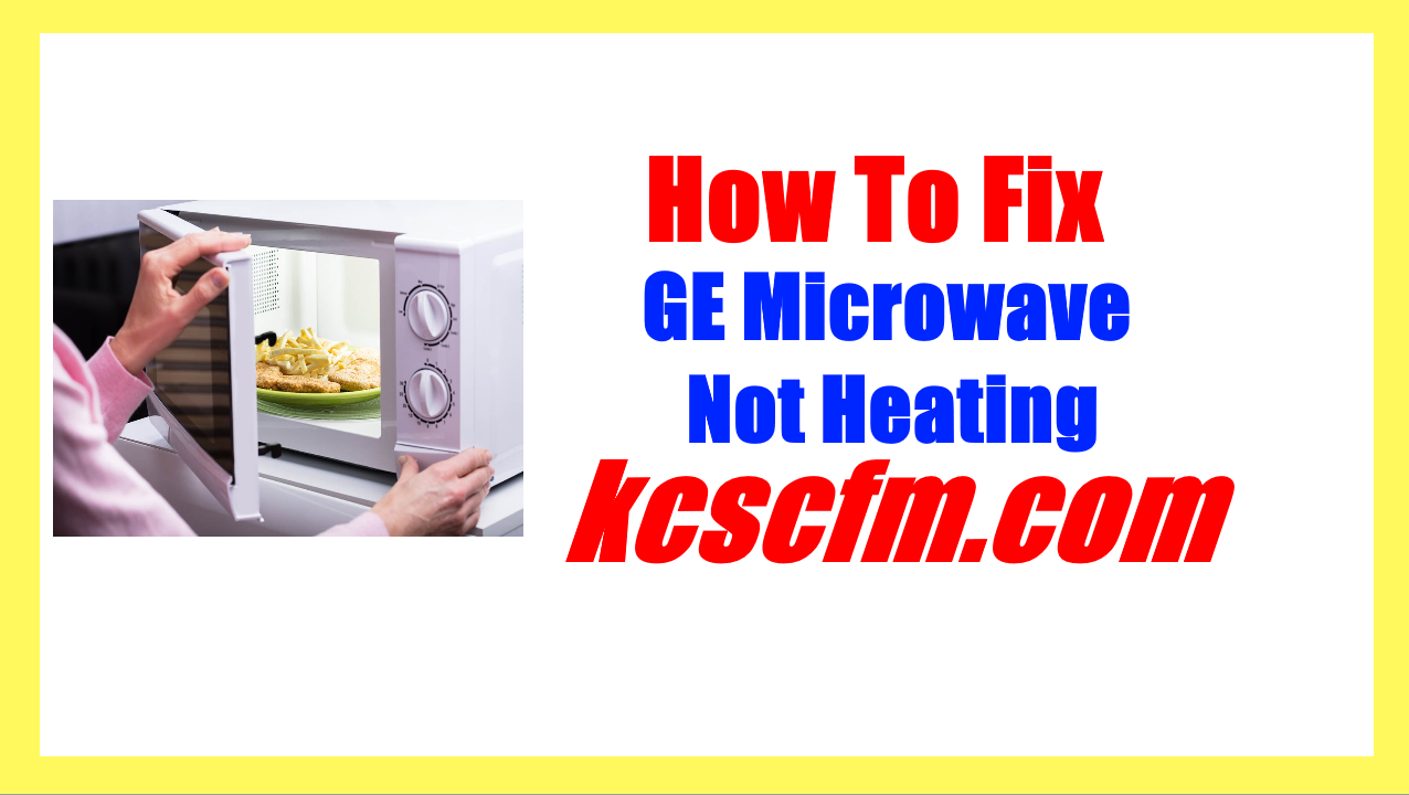 GE Microwave Not Heating