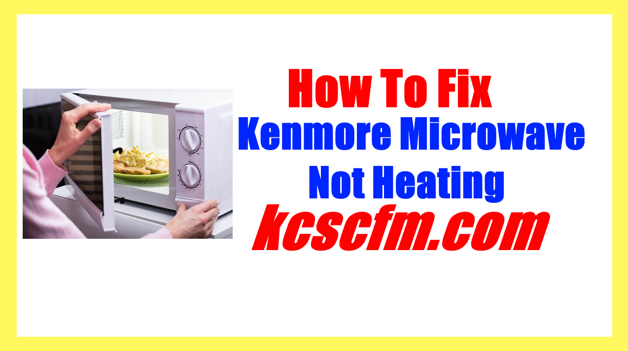 Kenmore Microwave Not Heating