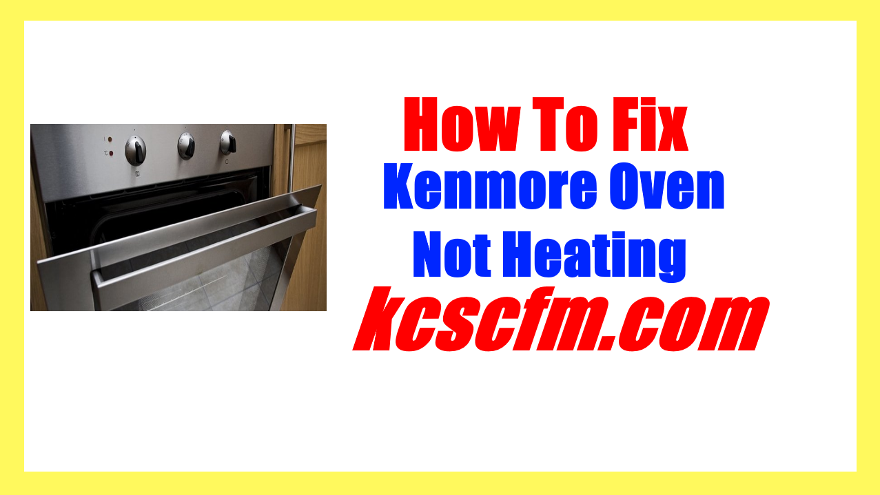 5 Reasons Why Kenmore Oven Not Heating Let's Fix It