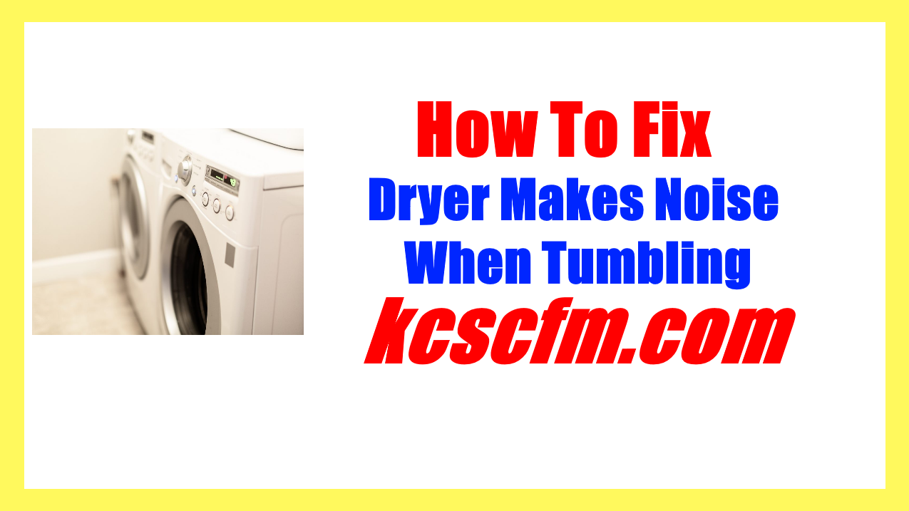 Dryer Makes Noise When Tumbling