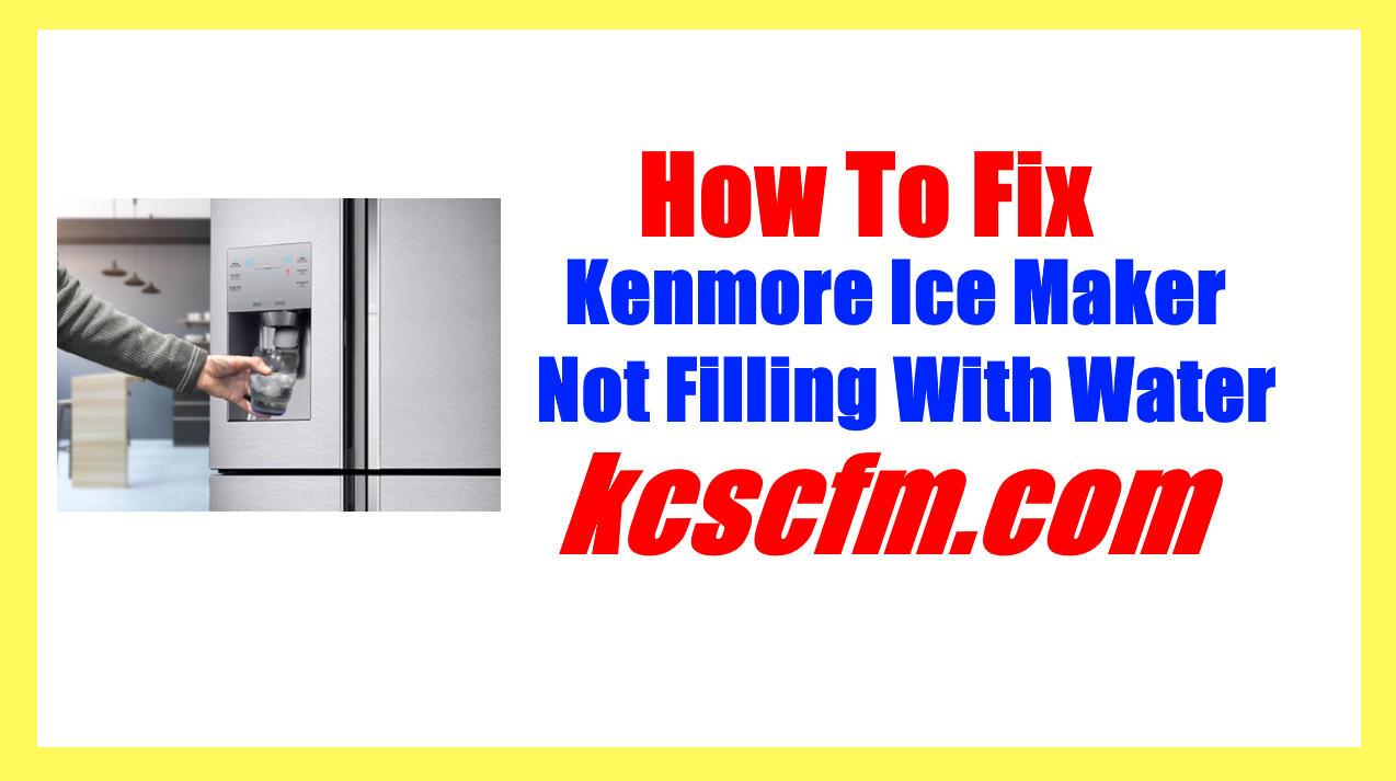 Kenmore Ice Maker Not Filling With Water