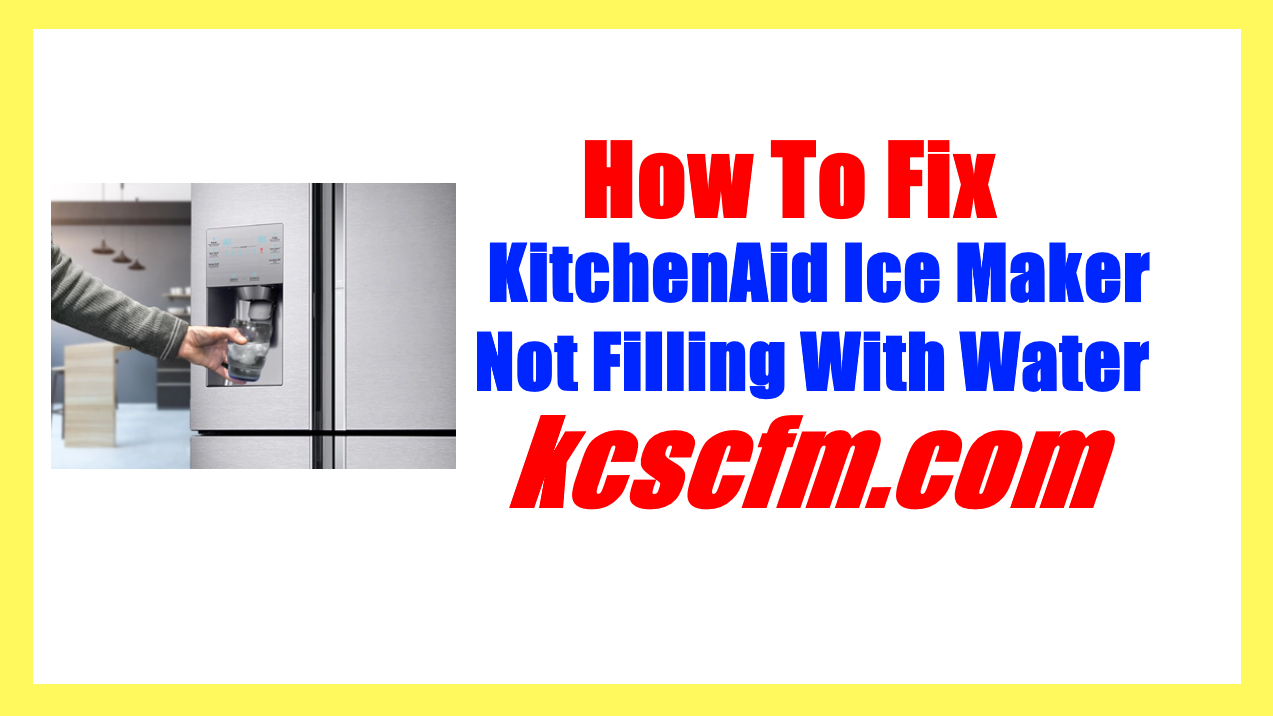 KitchenAid Ice Maker Not Filling With Water