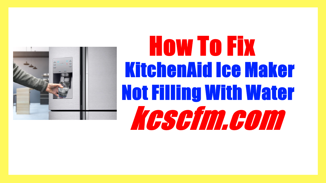 What Makes Kitchenaid Ice Maker Not Filling With Water