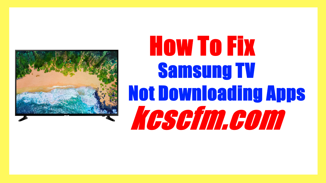 5 Reasons Why Samsung TV Not Downloading Apps - Let's Fix It