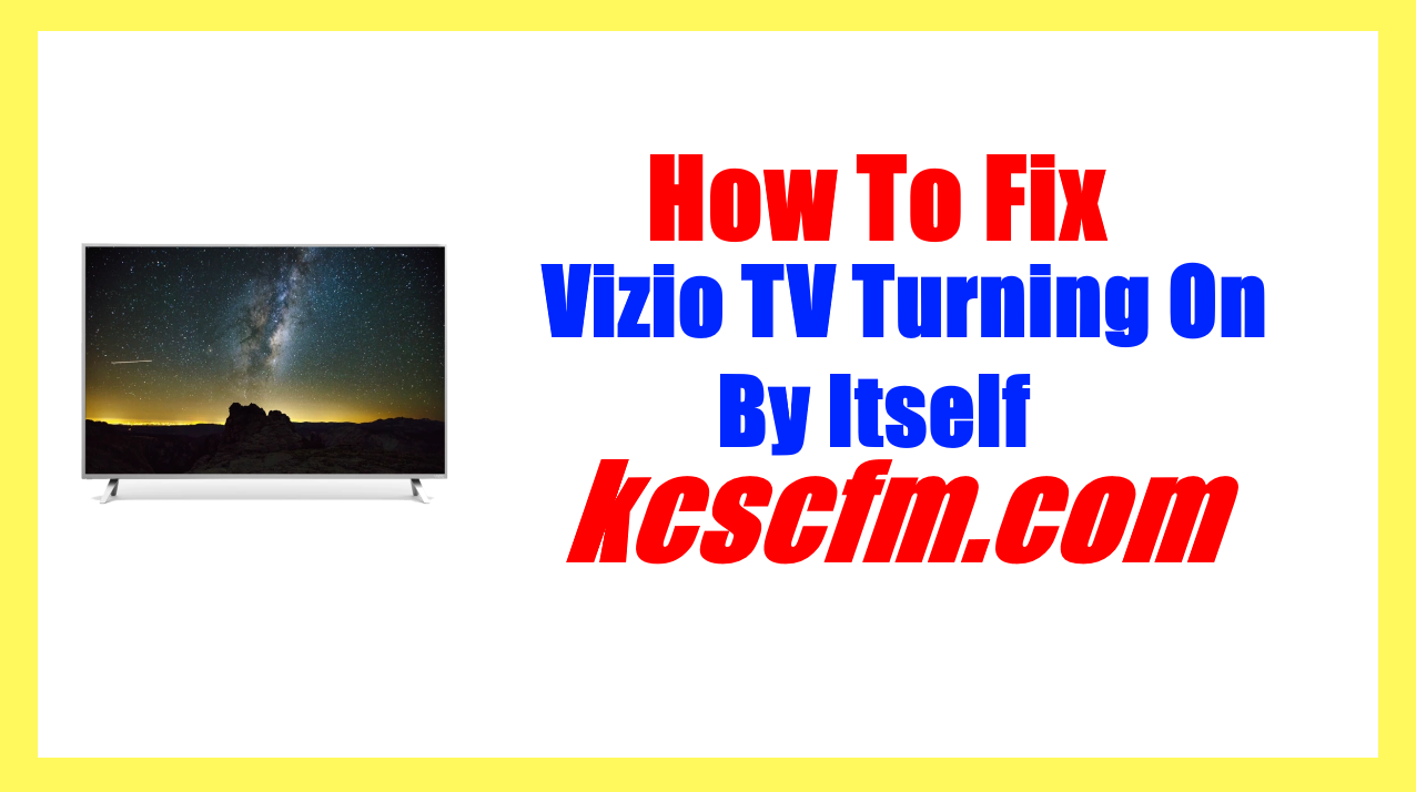 Why Is My Vizio TV Turning On By Itself [ANSWERED] KCSCFM Repair