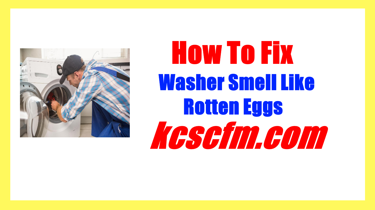 Why Does My Washer Smell Like Rotten Eggs [ANSWERED] Let's Fix It