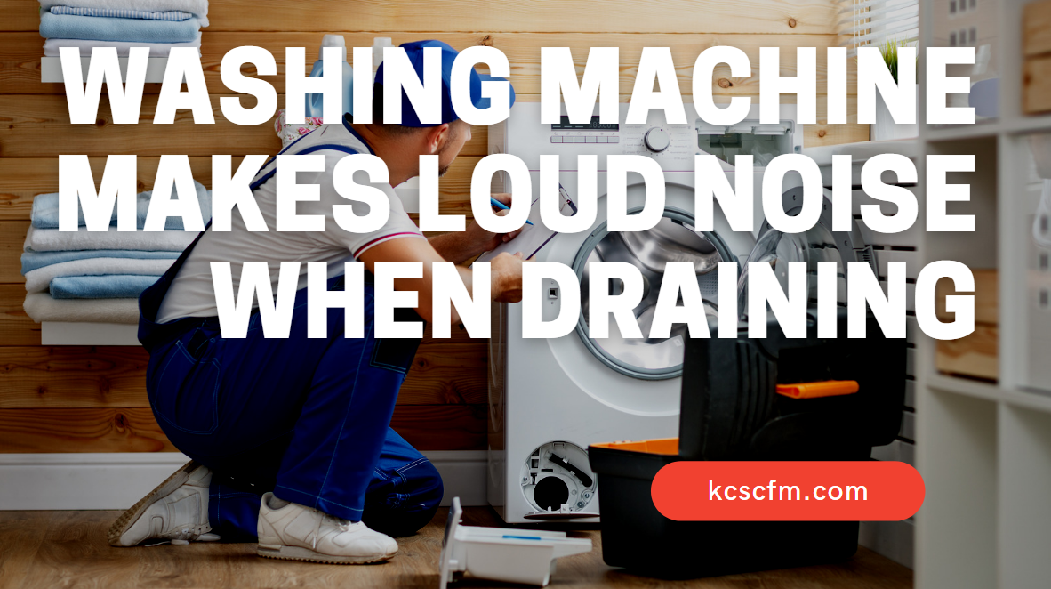 Washing Machine Makes Loud Noise When Draining