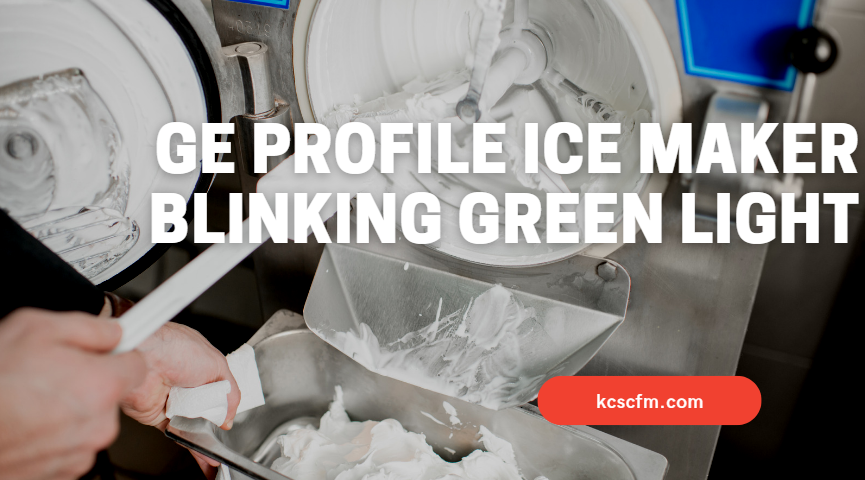 GE Profile Ice Maker Blinking Green Light
