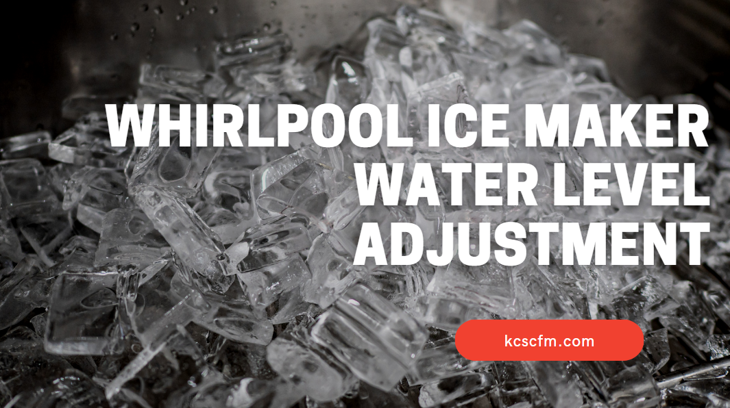 Whirlpool Ice Maker Water Level Adjustment