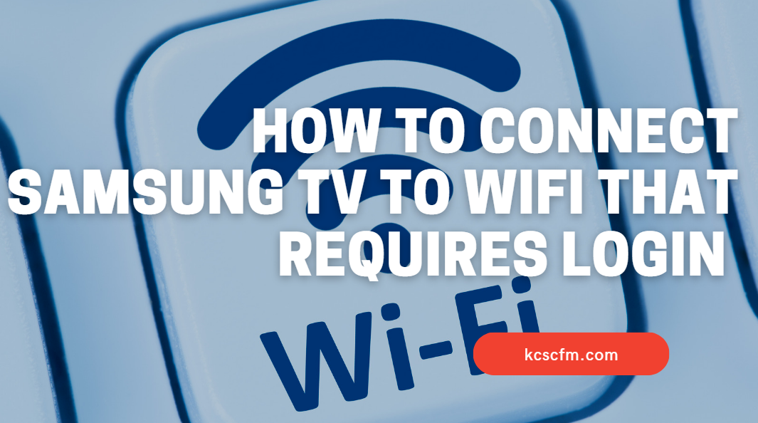 How To Connect Samsung TV To WiFi That Requires Login