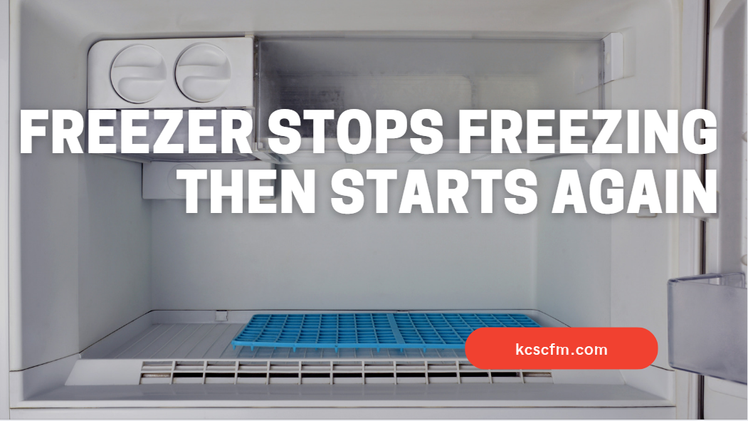 Freezer Stops Freezing Then Starts Again