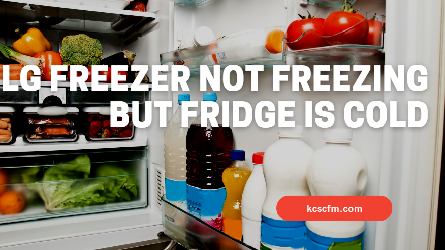 LG Freezer Not Freezing But Fridge Is Cold