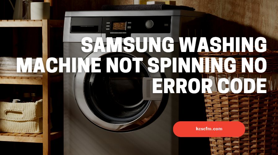 Samsung Washing Machine Not Spinning No Error Code