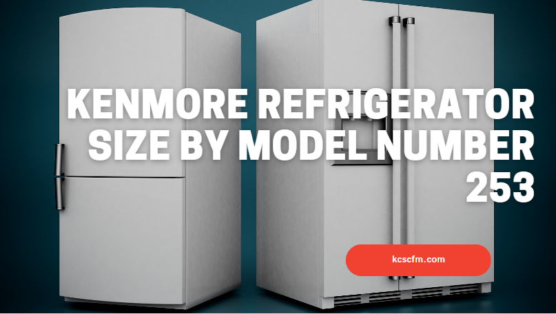 Kenmore Refrigerator Size By Model Number 253