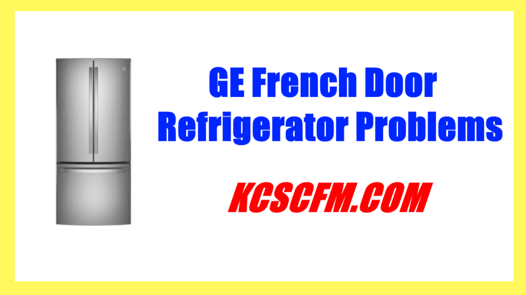 10-common-ge-french-door-refrigerator-problems-let-s-fix-it