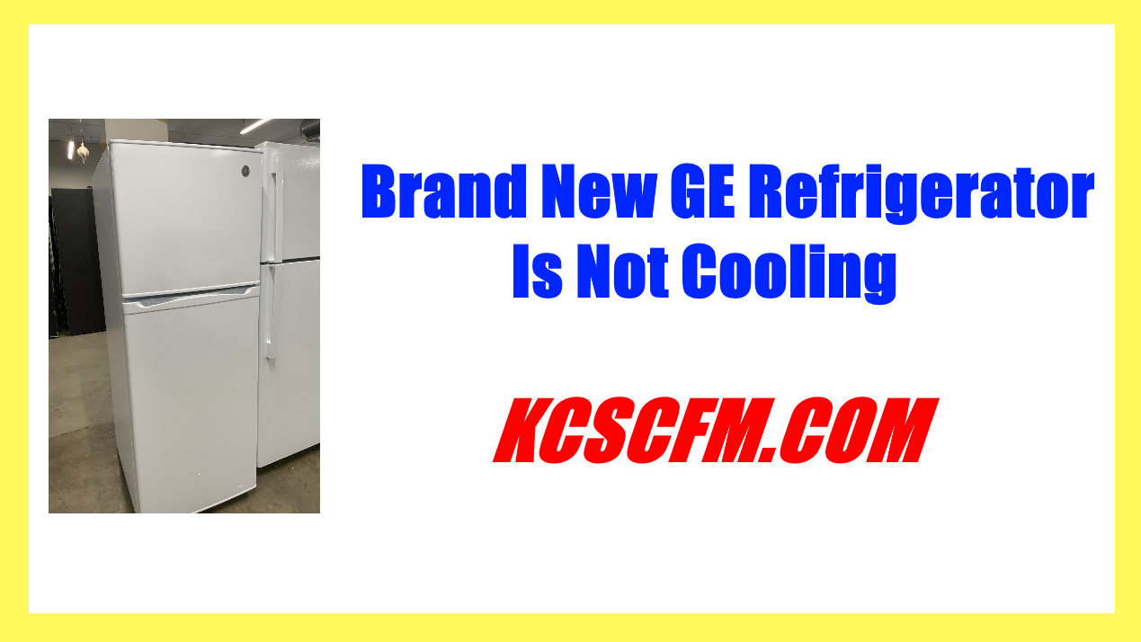 Brand New GE Refrigerator Is Not Cooling